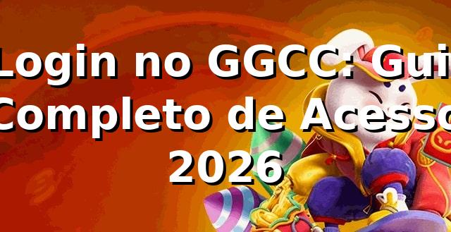 🔐 Login no GGCC: Guia Completo de Acesso 2026